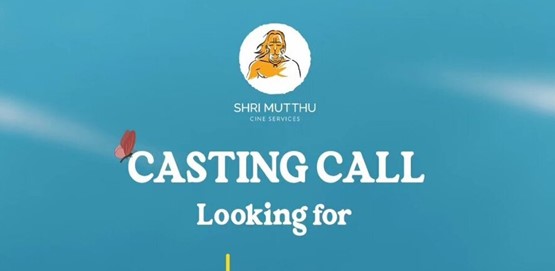 Casting Call by Shri Mutthu Cine Creations Casting Call by Shri Mutthu Cine Creations