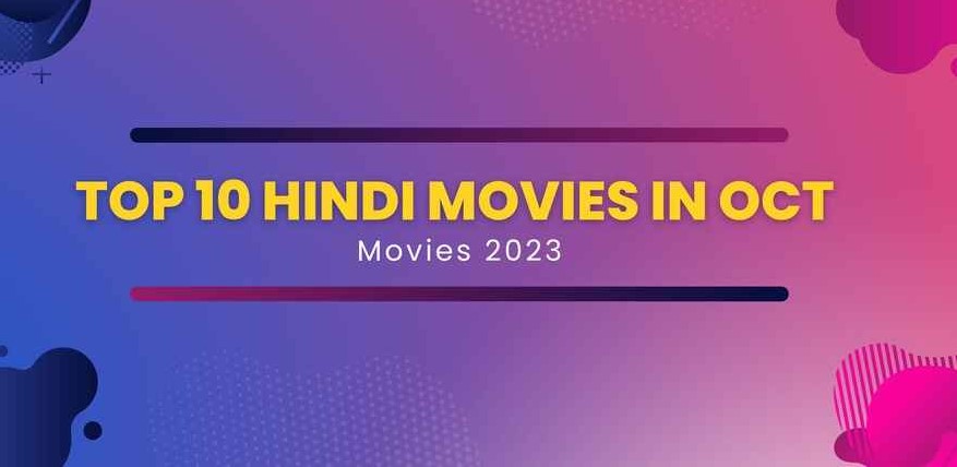 Lights, Camera, October! Must-Watch Hindi Movies Unveiled for a Blockbuster Month