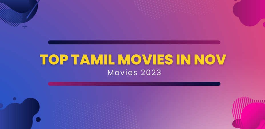 Must-Watch Tamil Blockbusters: November 2023 Movie Releases Revealed!